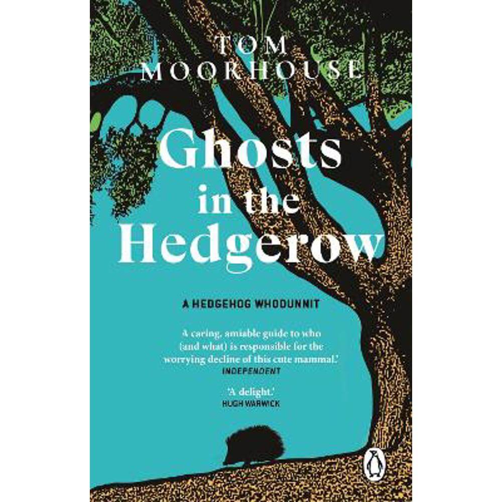Ghosts in the Hedgerow: who or what is responsible for our favourite mammal's decline (Paperback) - Tom Moorhouse